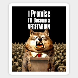 Wolf's Broken Promises: I Promise, I'll Become a Vegetarian on a dark (Knocked Out) background Magnet